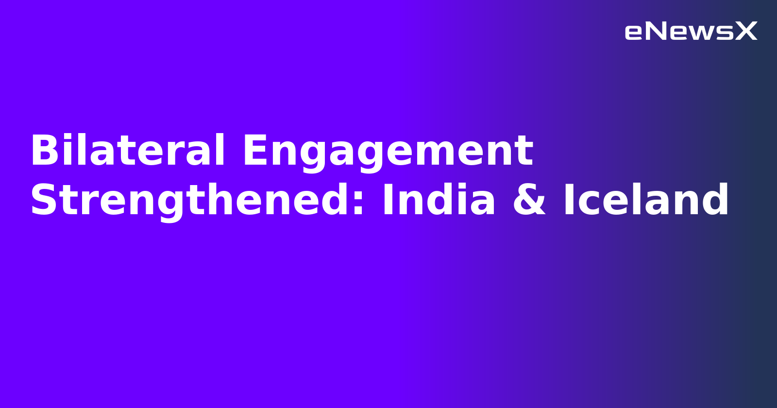 Bilateral Engagement Strengthened: India & Iceland.webp
