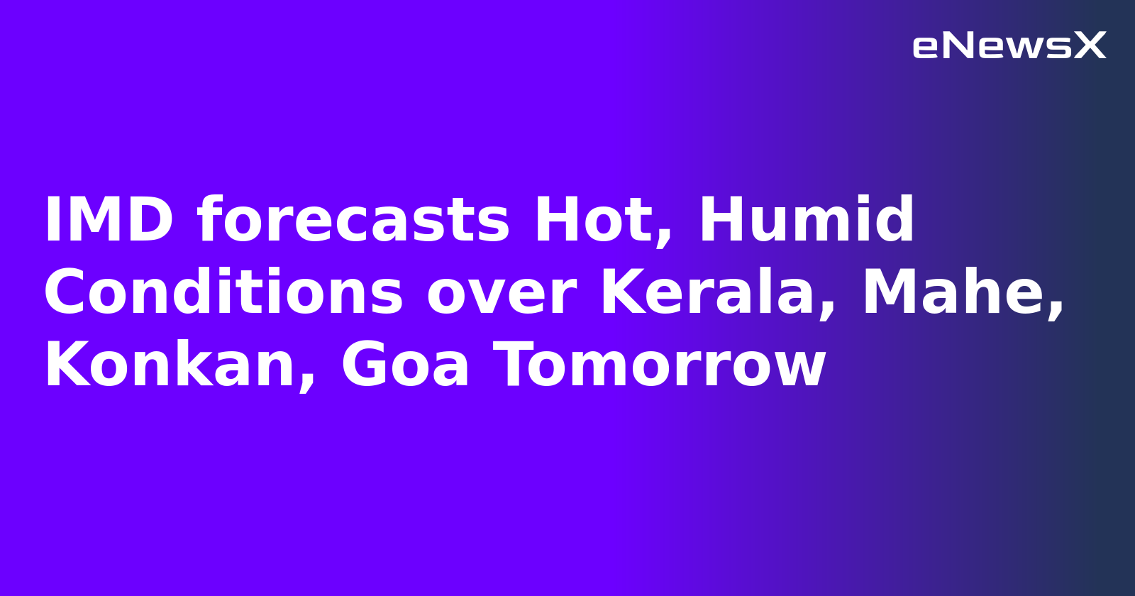 IMD forecasts Hot, Humid Conditions over Kerala, Mahe, Konkan, Goa Tomorrow.webp IMD forecasts Hot, Humid Conditions over Kerala, Mahe, Konkan, Goa Tomorrow.webp