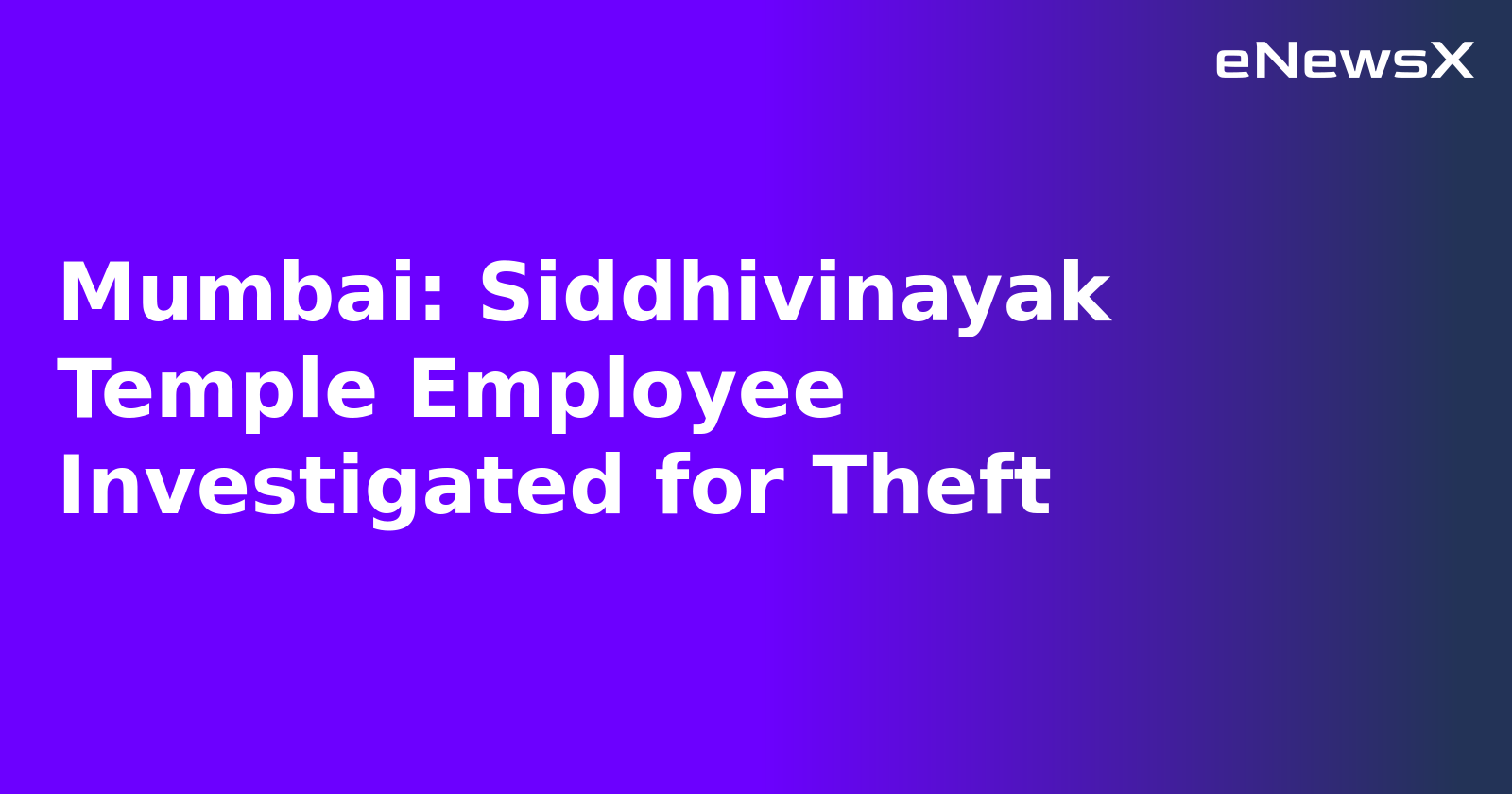 Mumbai: Siddhivinayak Temple Employee Investigated for Theft.webp Mumbai: Siddhivinayak Temple Employee Investigated for Theft.webp