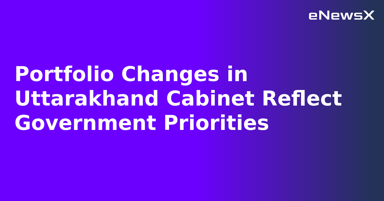 Portfolio Changes in Uttarakhand Cabinet Reflect Government Priorities