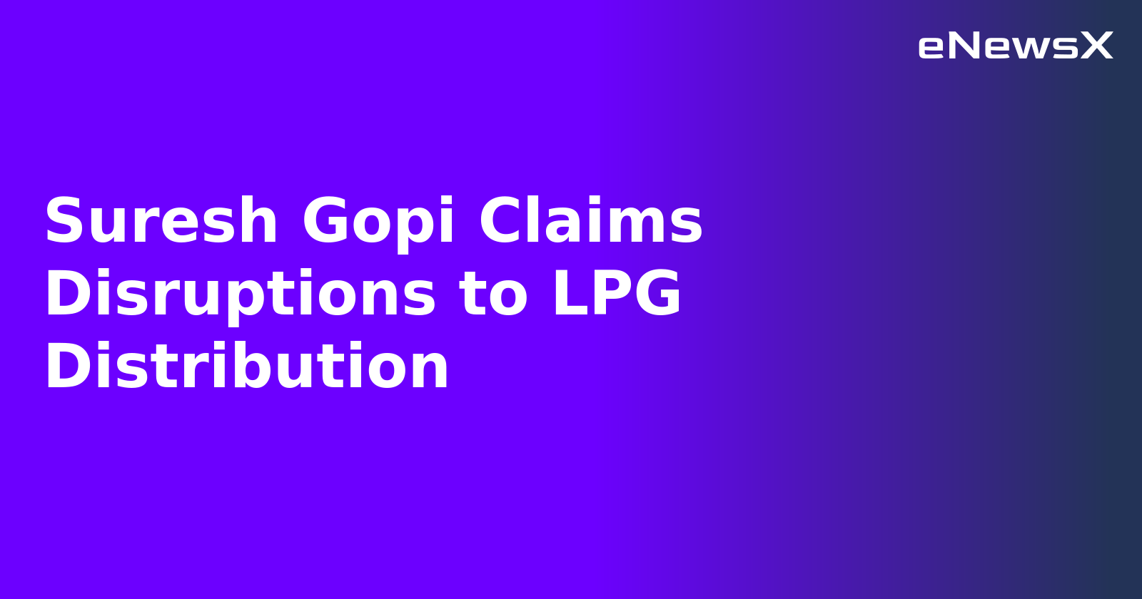 Suresh Gopi Claims Disruptions to LPG Distribution