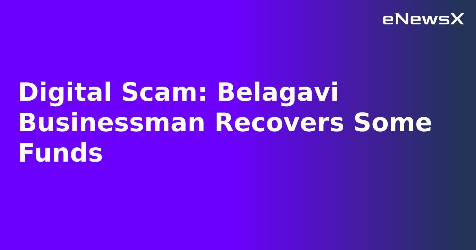 Digital Scam: Belagavi Businessman Recovers Some Funds