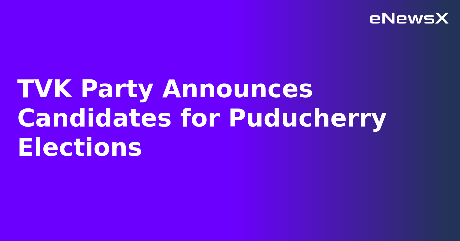 TVK Party Announces Candidates for Puducherry Elections