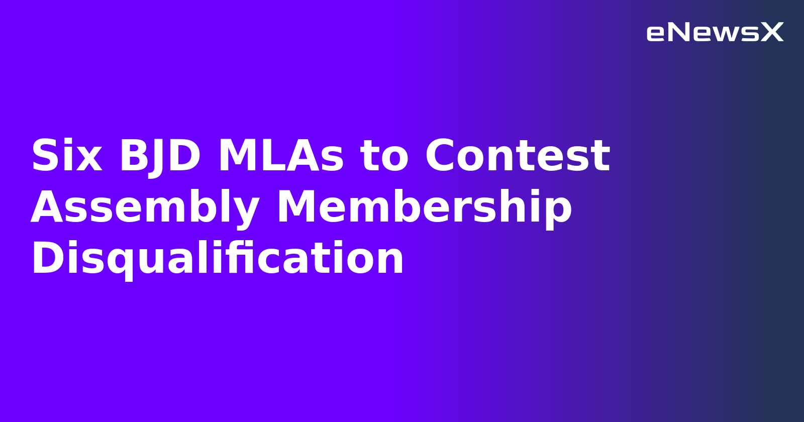 Six BJD MLAs to Contest Assembly Membership Disqualification