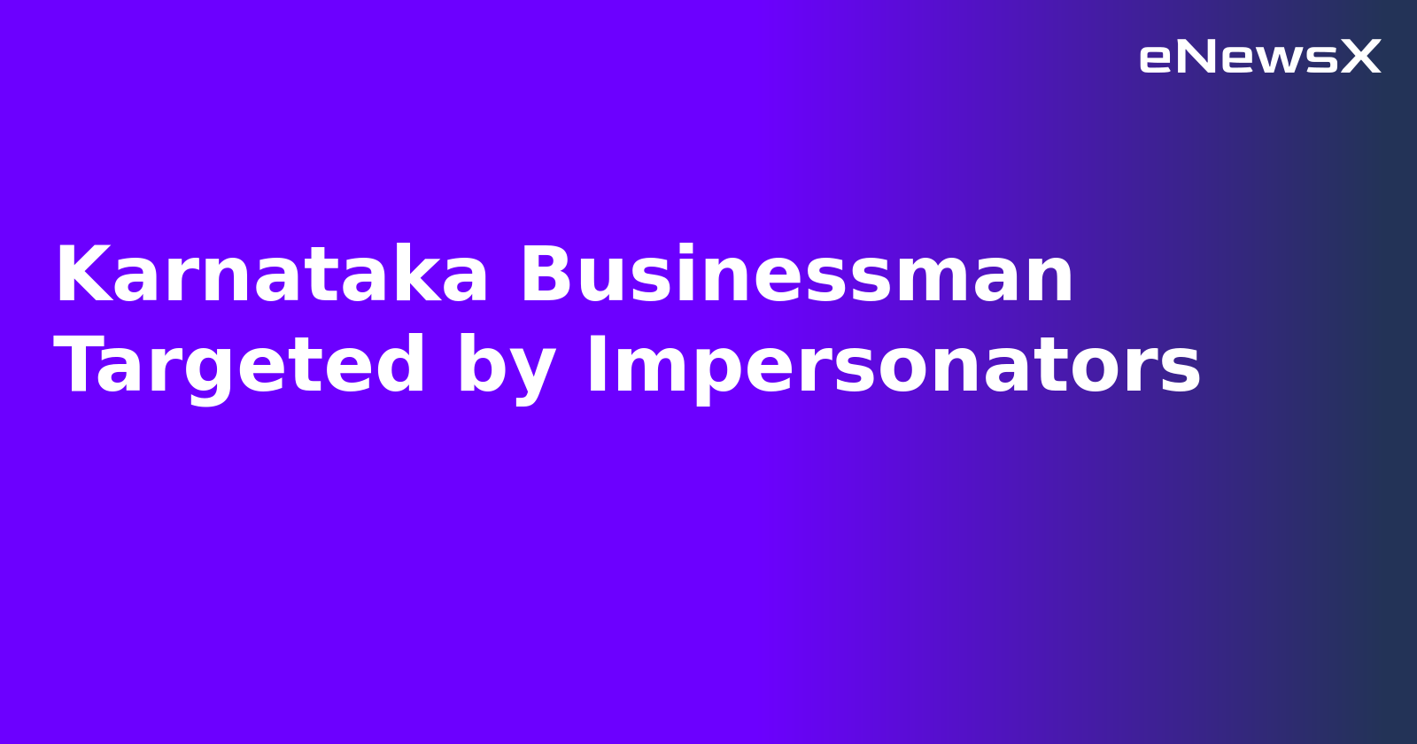 Karnataka Businessman Targeted by Impersonators