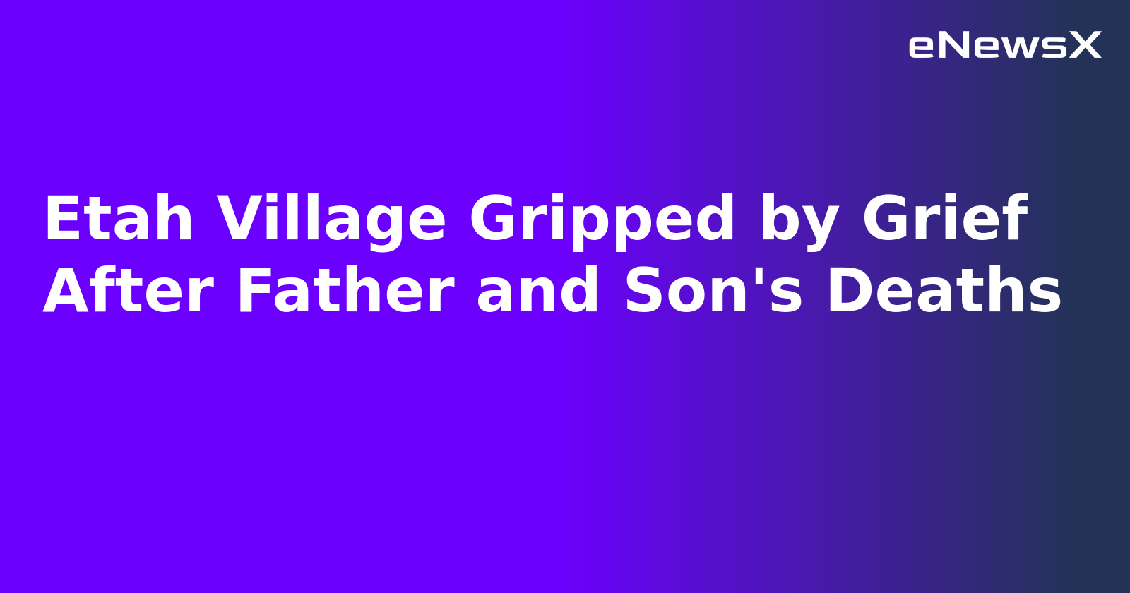 Etah Village Gripped by Grief After Father and Son's Deaths