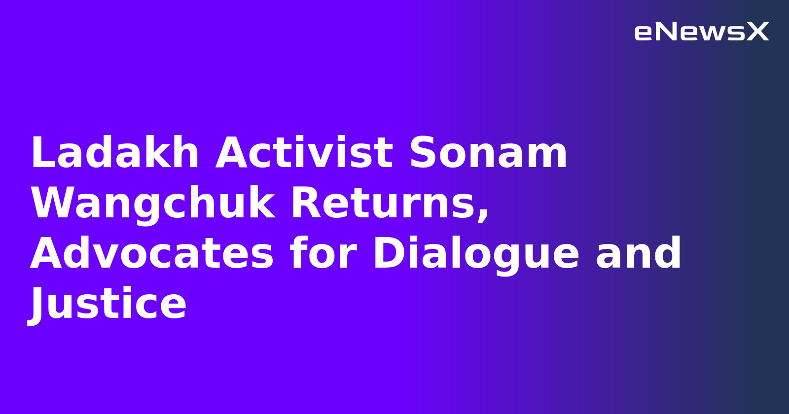 Ladakh Activist Sonam Wangchuk Returns, Advocates for Dialogue and Justice