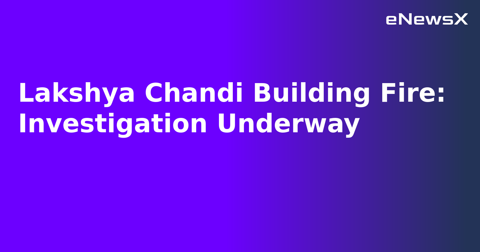 Lakshya Chandi Building Fire: Investigation Underway.webp Lakshya Chandi Building Fire: Investigation Underway.webp