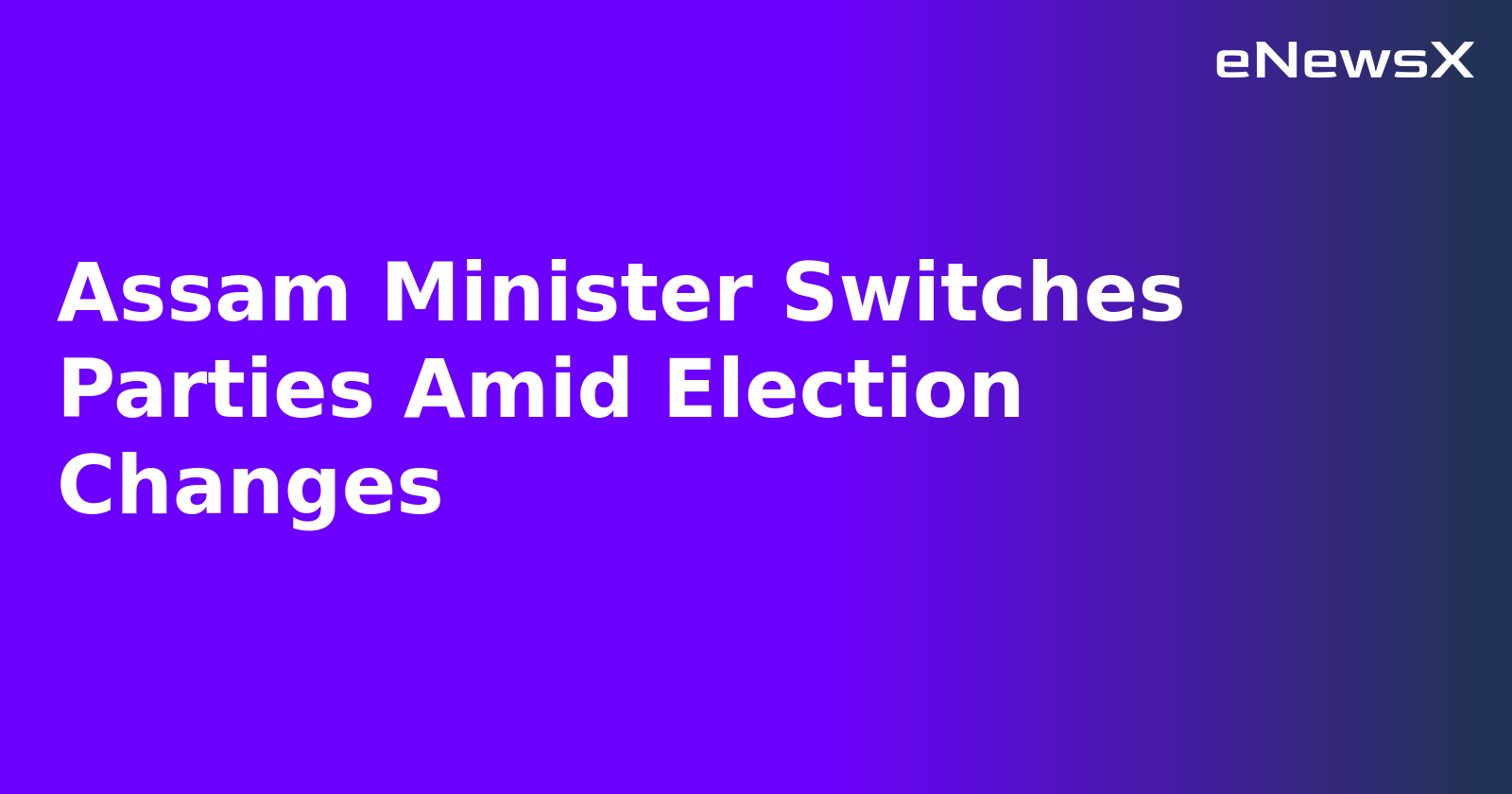 Assam Minister Switches Parties Amid Election Changes.webp Assam Minister Switches Parties Amid Election Changes.webp