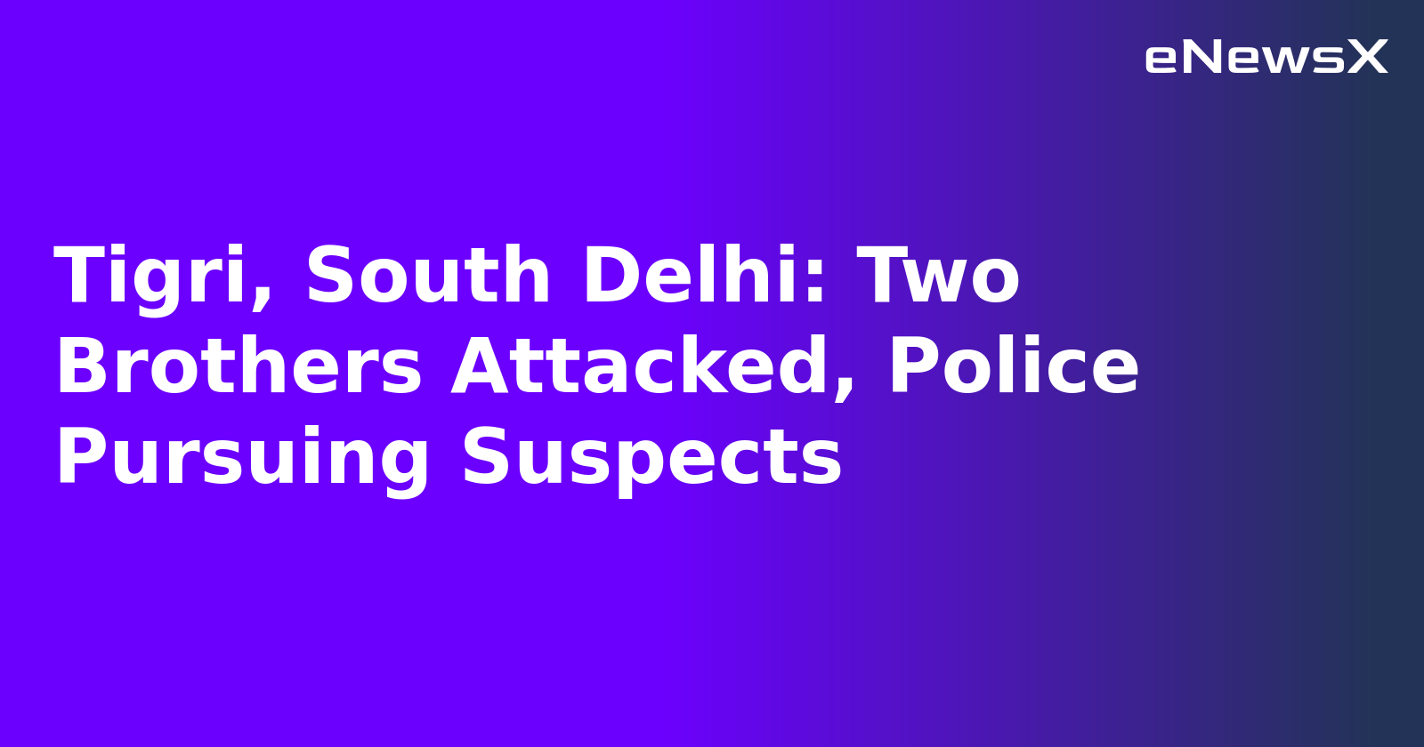 Tigri, South Delhi: Two Brothers Attacked, Police Pursuing Suspects.webp