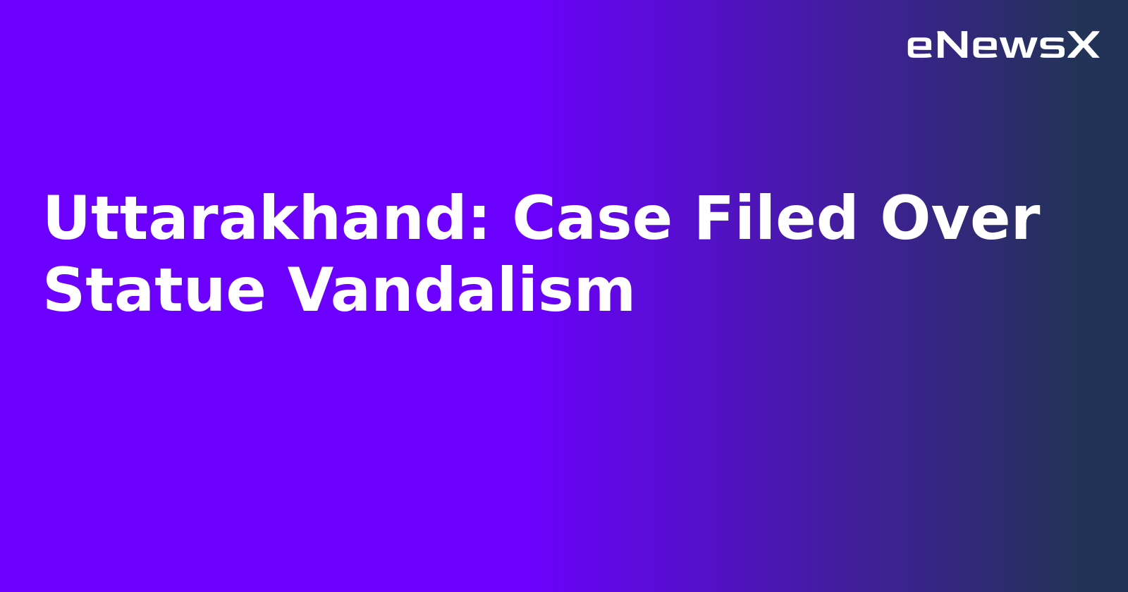 Uttarakhand: Case Filed Over Statue Vandalism.webp