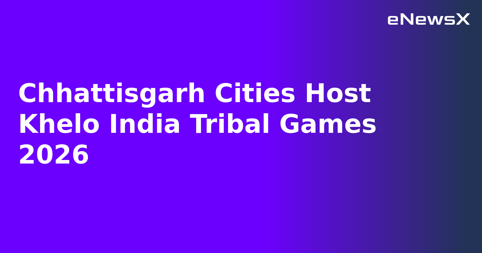 Chhattisgarh Cities Host Khelo India Tribal Games 2026