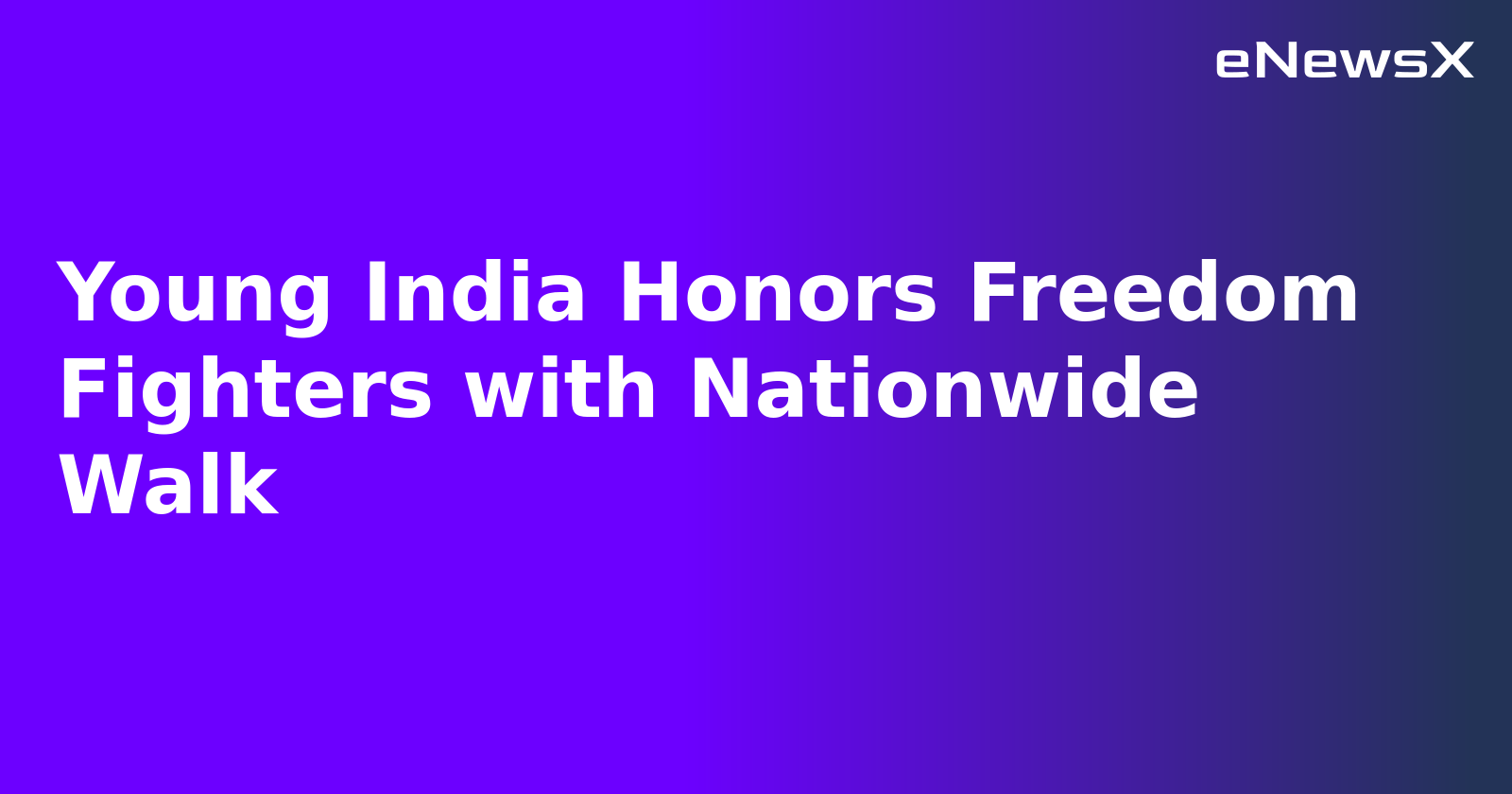 Young India Honors Freedom Fighters with Nationwide Walk.webp