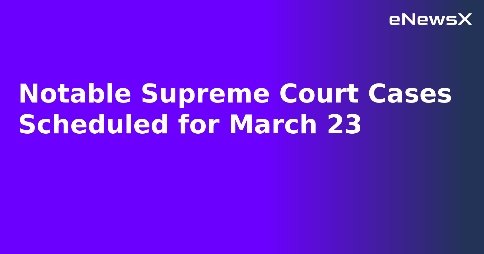 Notable Supreme Court Cases Scheduled for March 23.webp