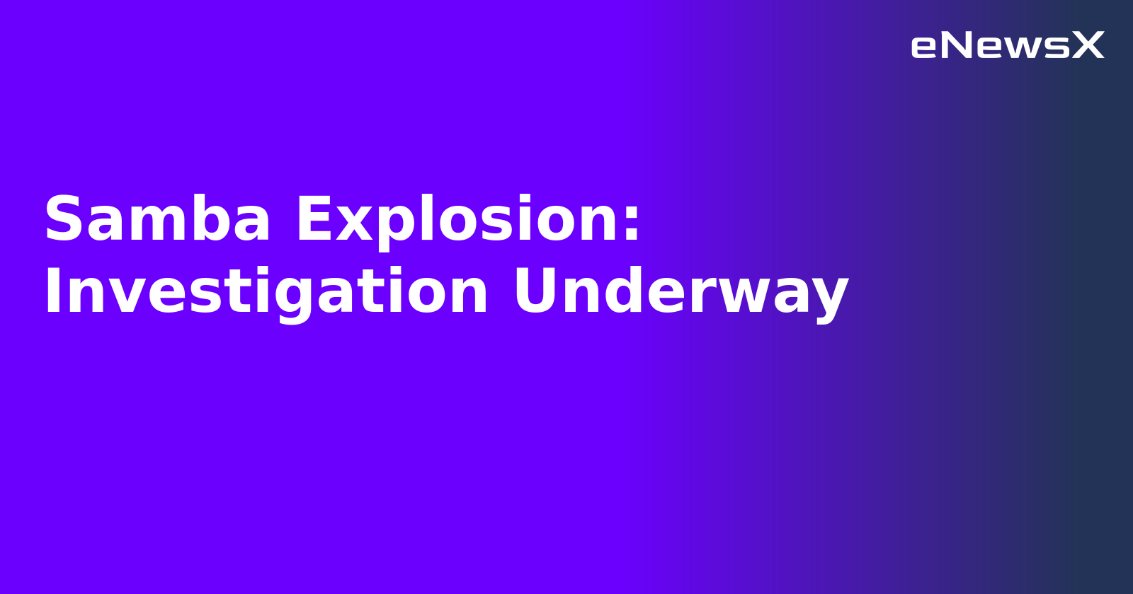 Samba Explosion: Investigation Underway