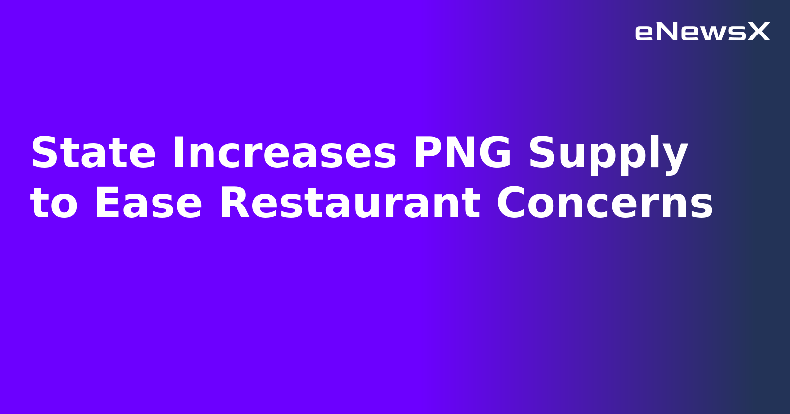 State Increases PNG Supply to Ease Restaurant Concerns