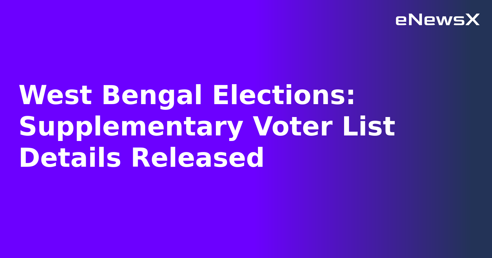 West Bengal Elections: Supplementary Voter List Details Released