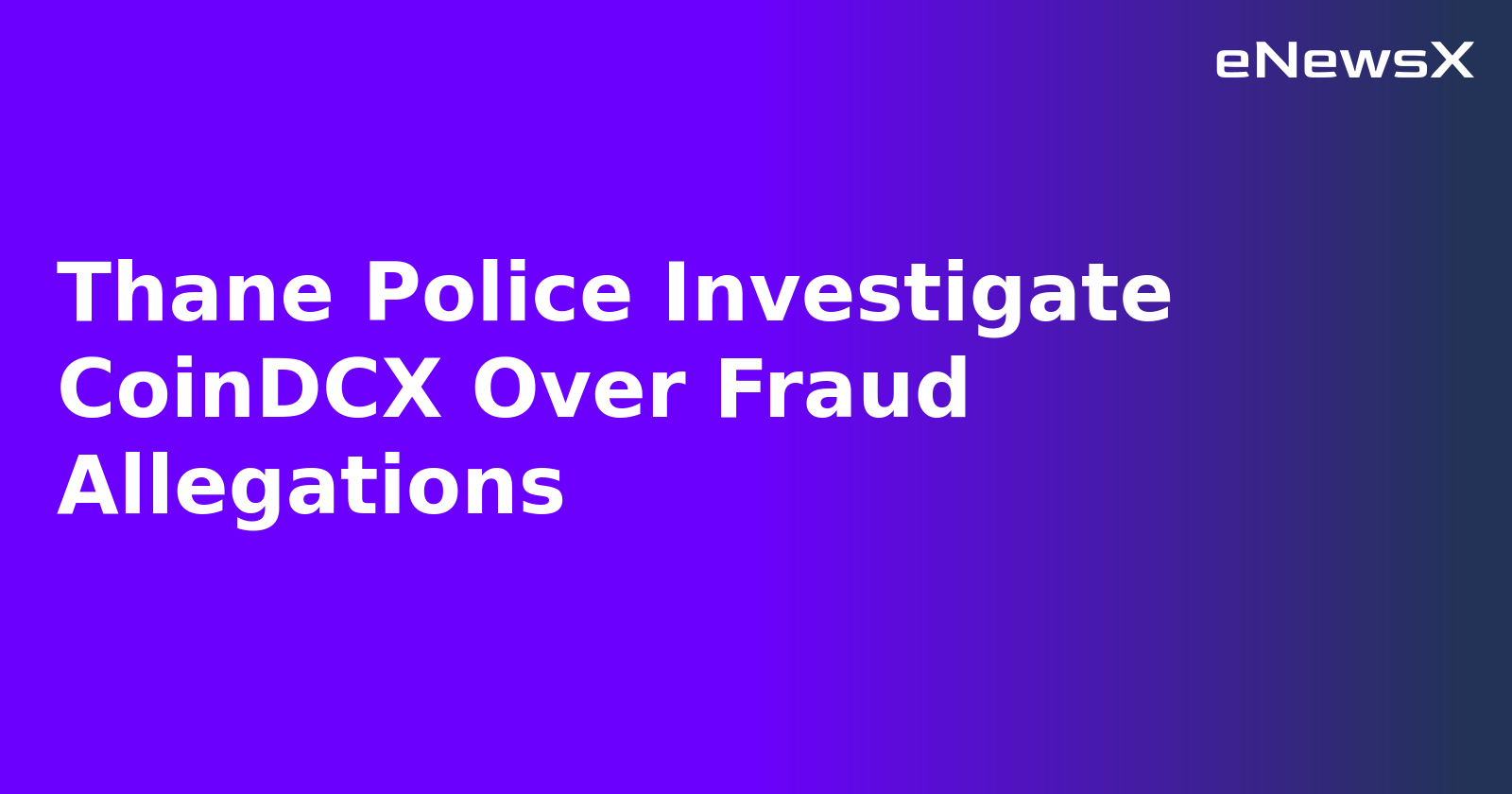 Thane Police Investigate CoinDCX Over Fraud Allegations