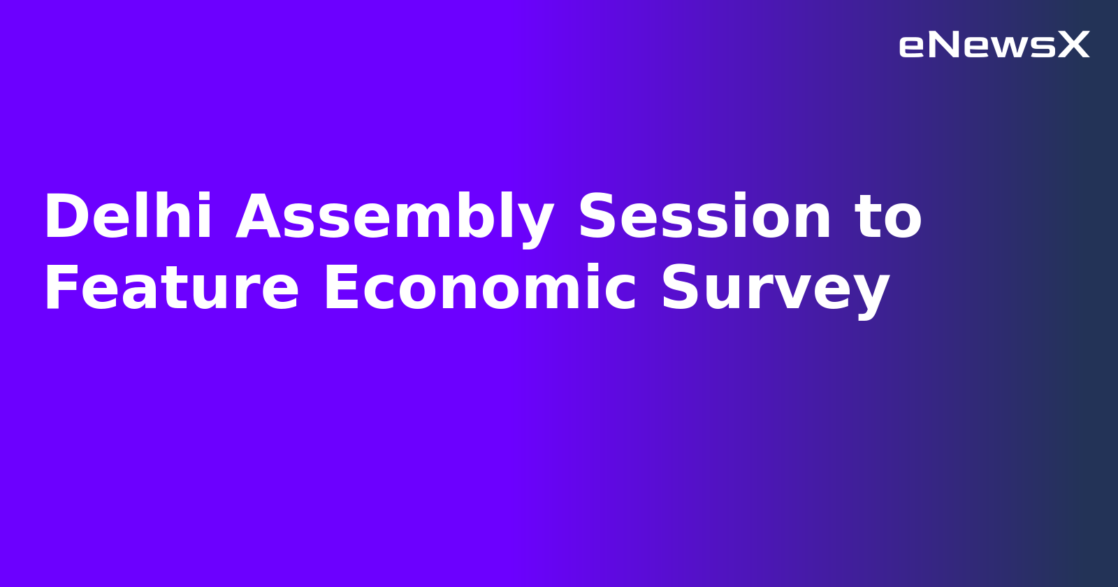 Delhi Assembly Session to Feature Economic Survey.webp