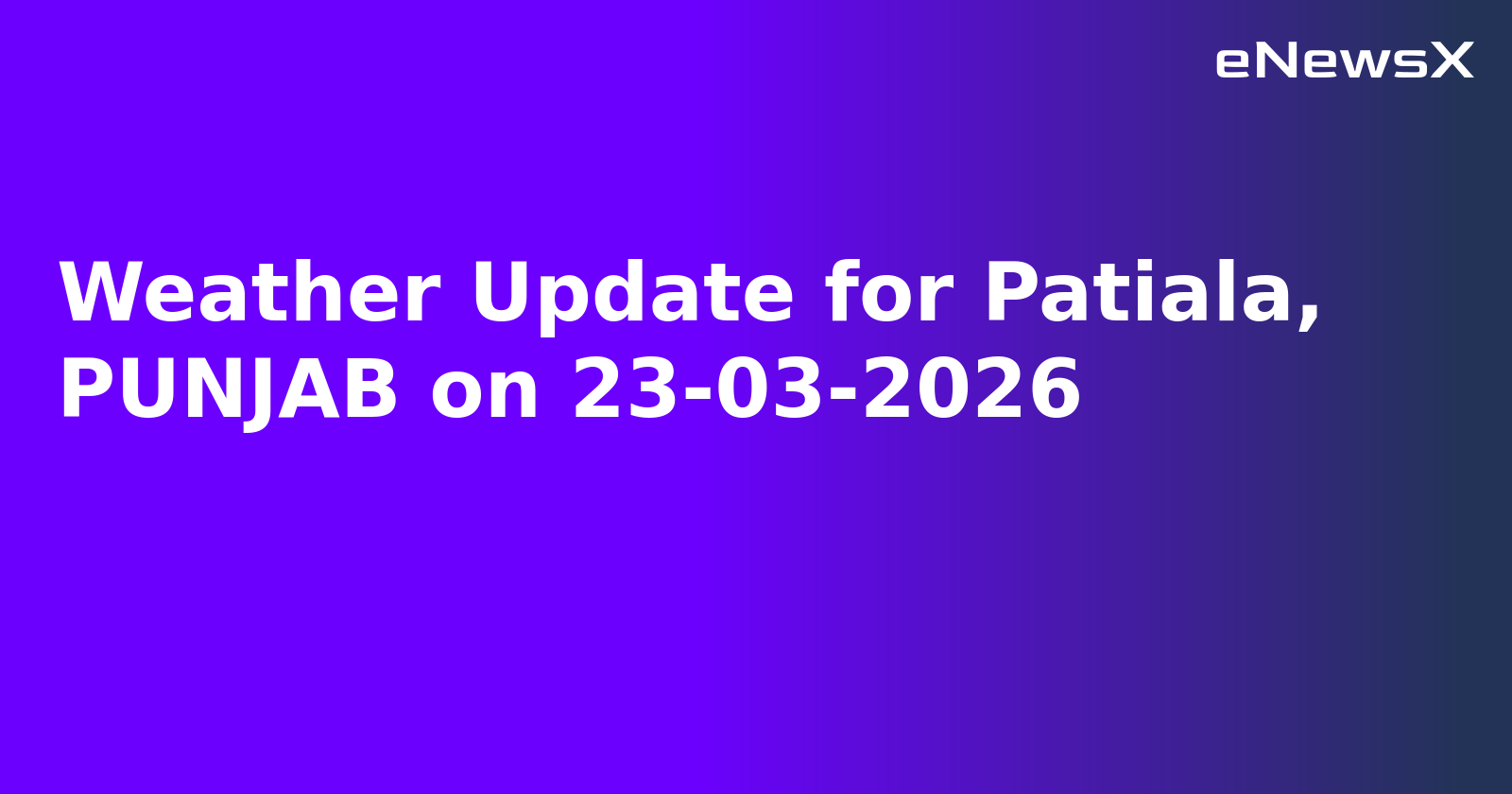 Weather Update for Patiala, PUNJAB on 23-03-2026
