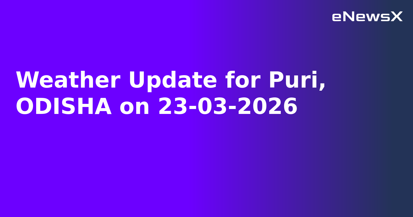 Weather Update for Puri, ODISHA on 23-03-2026