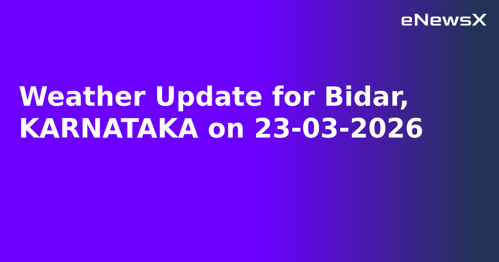Weather Update for Bidar, KARNATAKA on 23-03-2026
