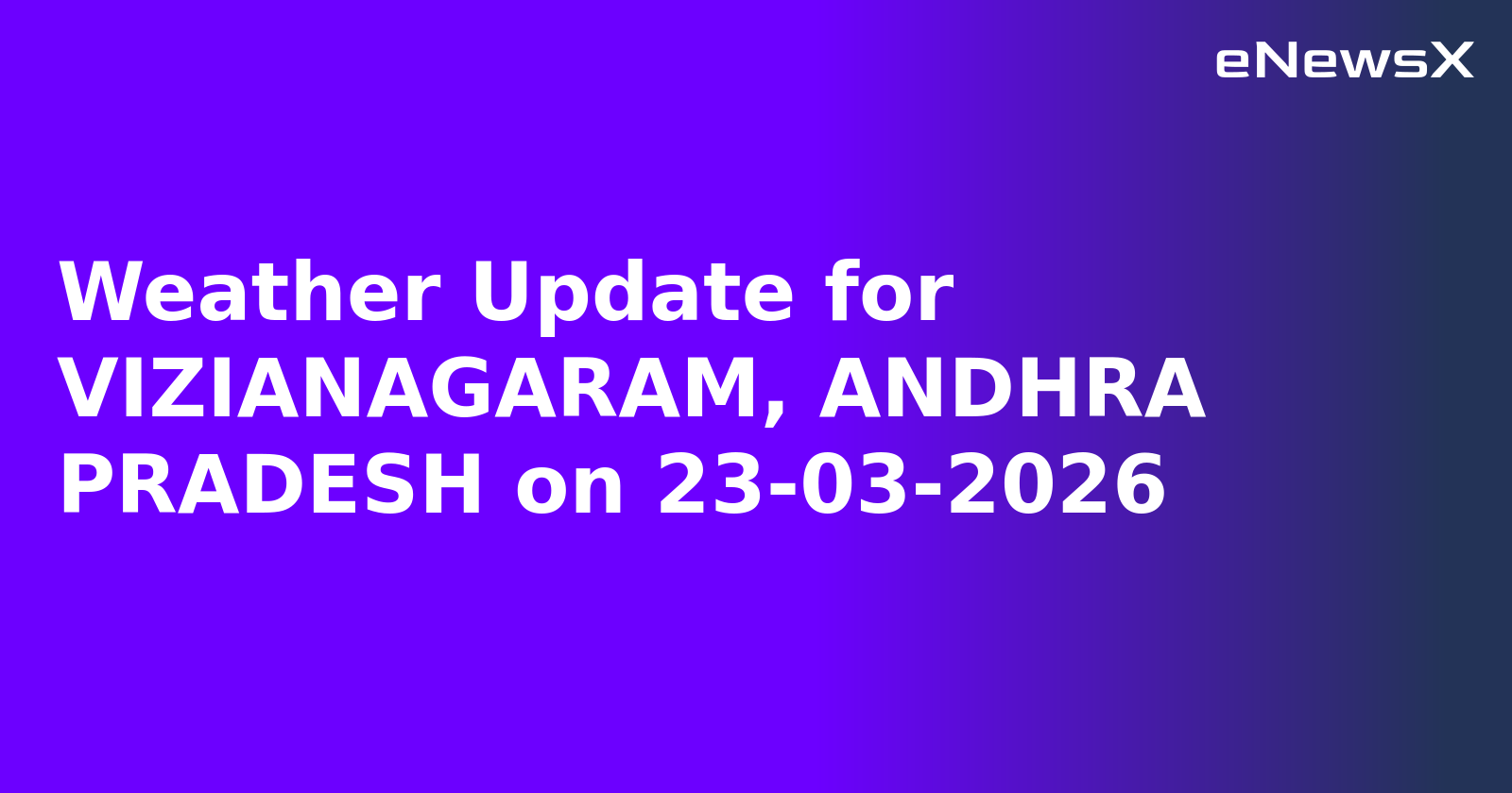 Weather Update for VIZIANAGARAM, ANDHRA PRADESH on 23-03-2026