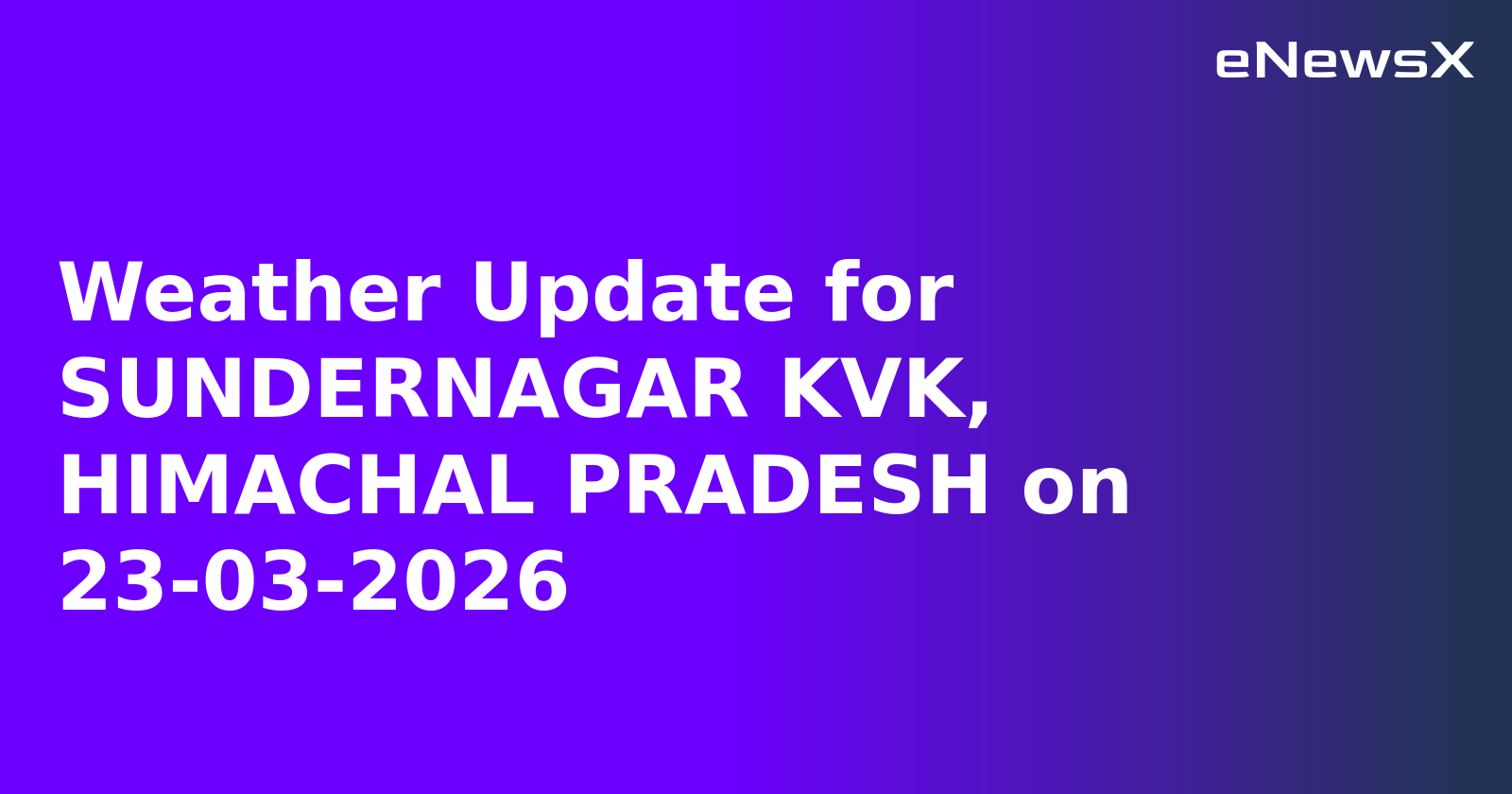 Weather Update for SUNDERNAGAR KVK, HIMACHAL PRADESH on 23-03-2026