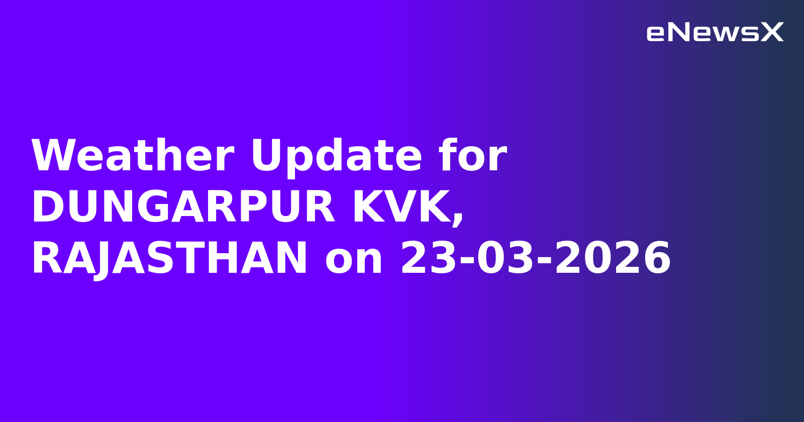 Weather Update for DUNGARPUR KVK, RAJASTHAN on 23-03-2026