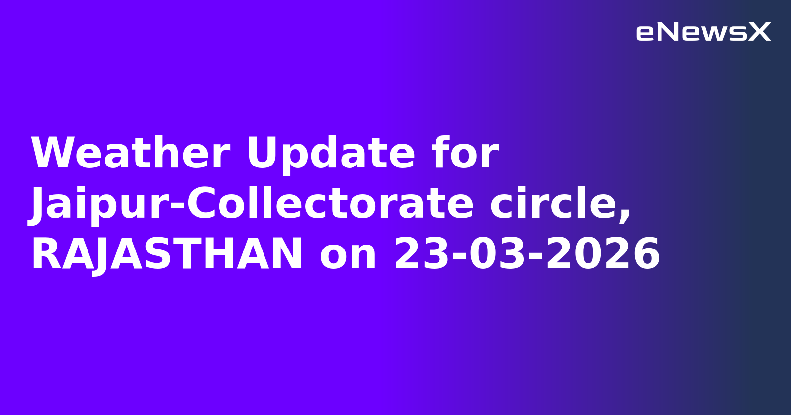 Weather Update for Jaipur-Collectorate circle, RAJASTHAN on 23-03-2026
