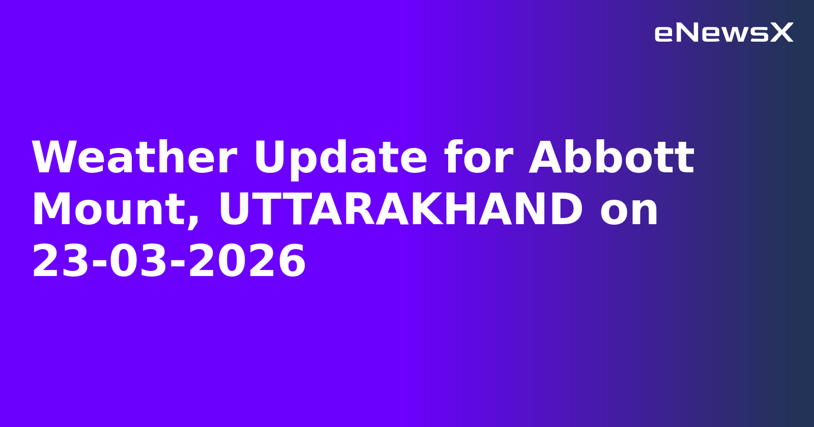 Weather Update for Abbott Mount, UTTARAKHAND on 23-03-2026