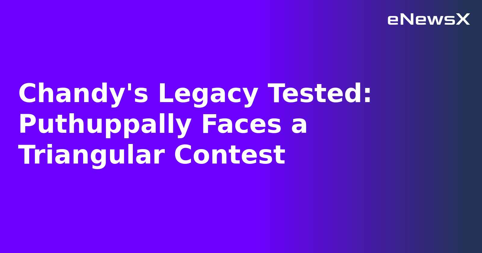 Chandy's Legacy Tested: Puthuppally Faces a Triangular Contest.webp