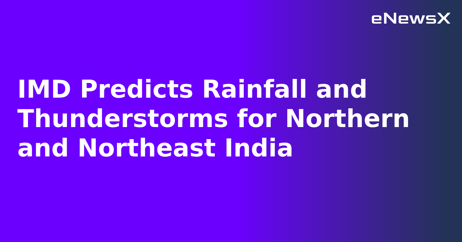 Thread 'IMD Predicts Rainfall and Thunderstorms for Northern and Northeast India'