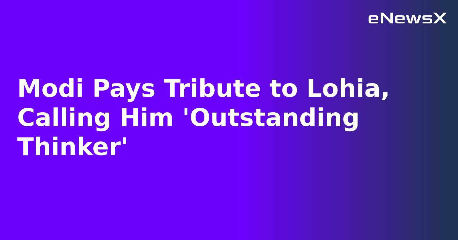 Modi Pays Tribute to Lohia, Calling Him 'Outstanding Thinker'