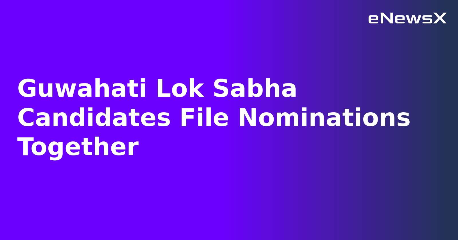 Guwahati Lok Sabha Candidates File Nominations Together.webp