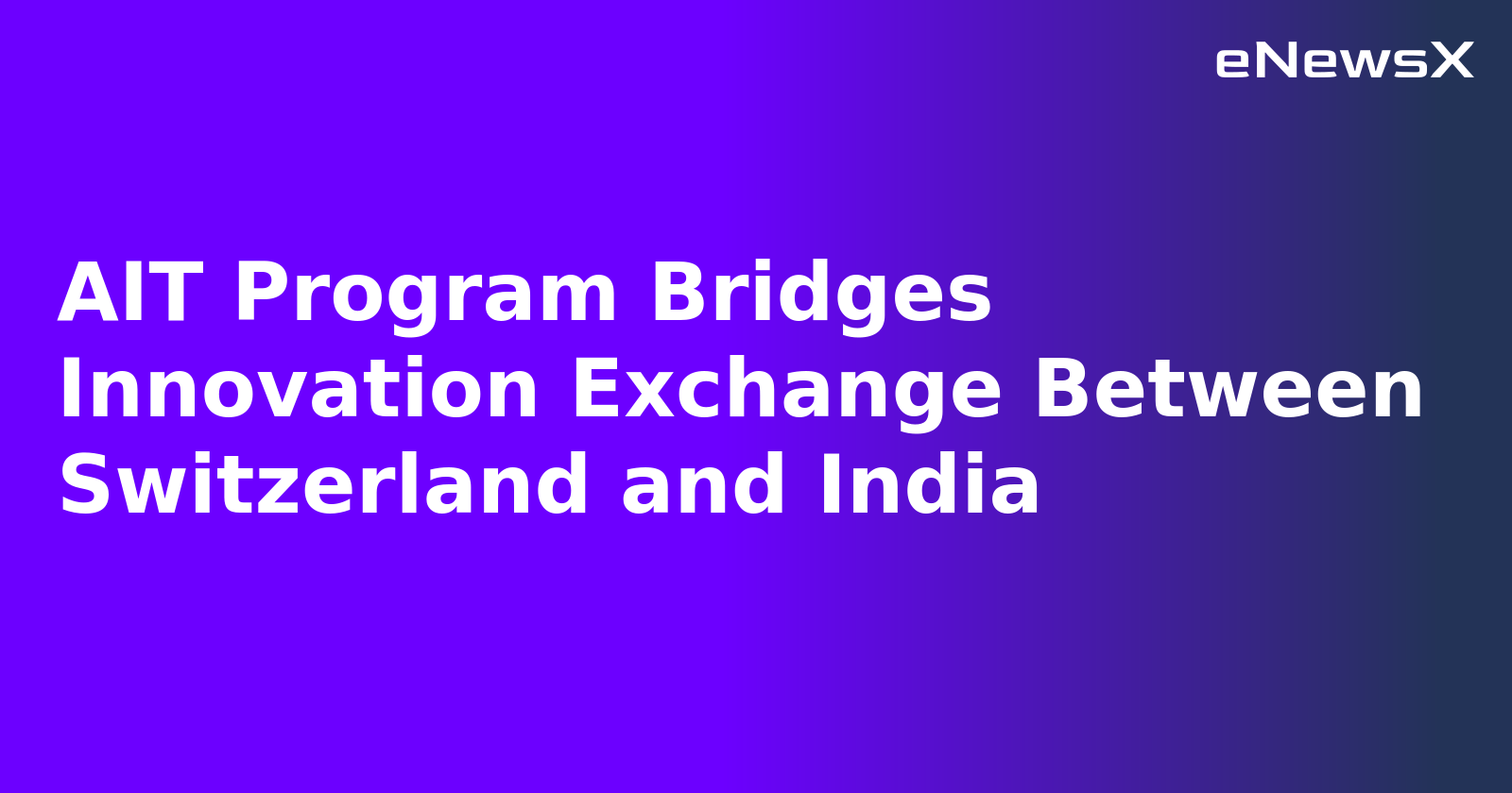 AIT Program Bridges Innovation Exchange Between Switzerland and India.webp