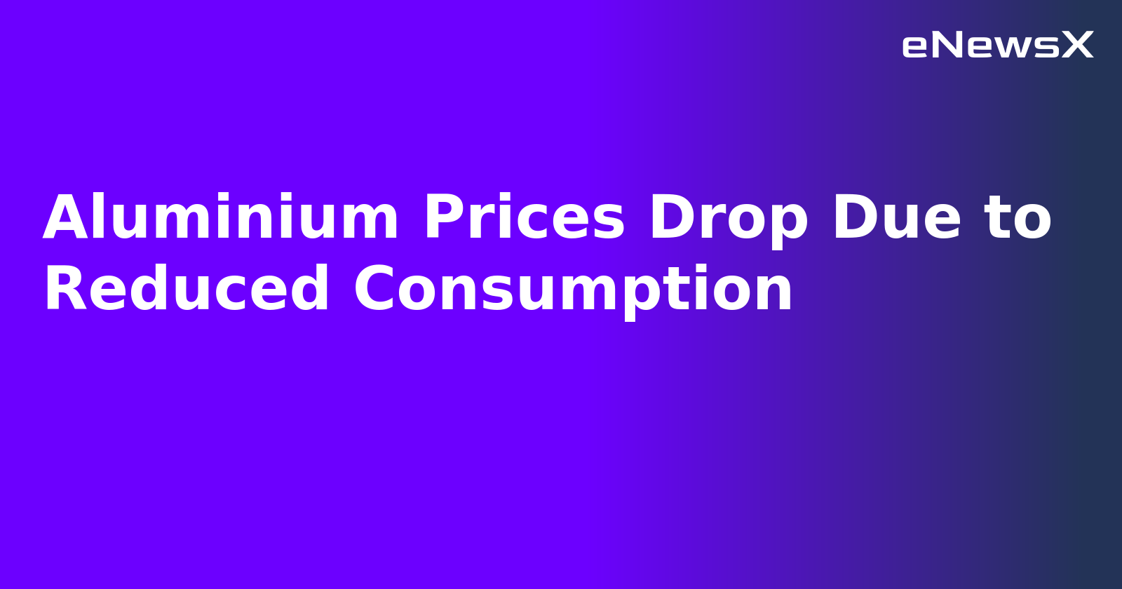 Aluminium Prices Drop Due to Reduced Consumption