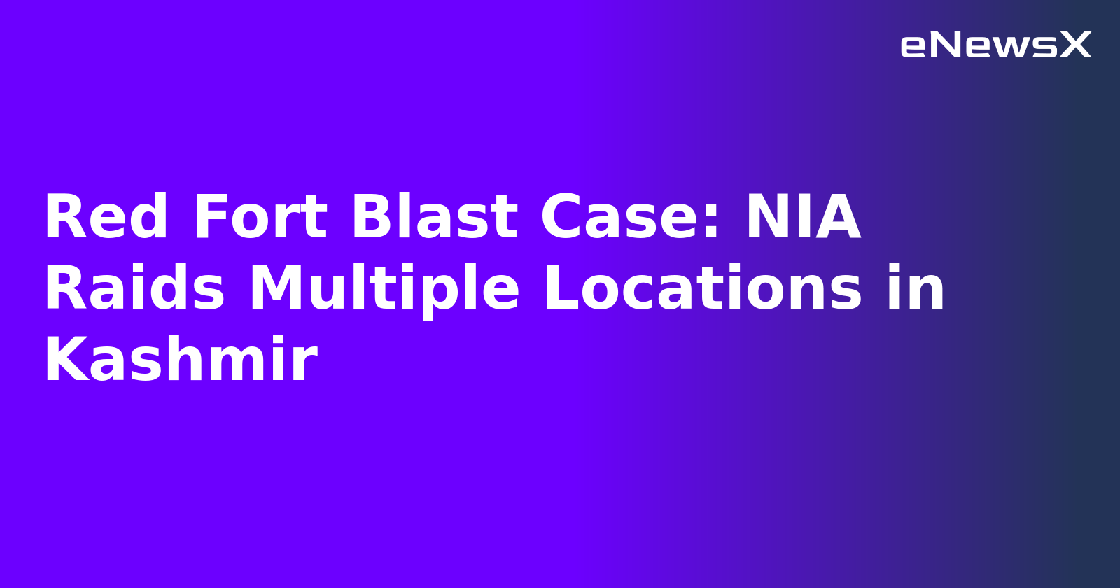 Red Fort Blast Case: NIA Raids Multiple Locations in Kashmir