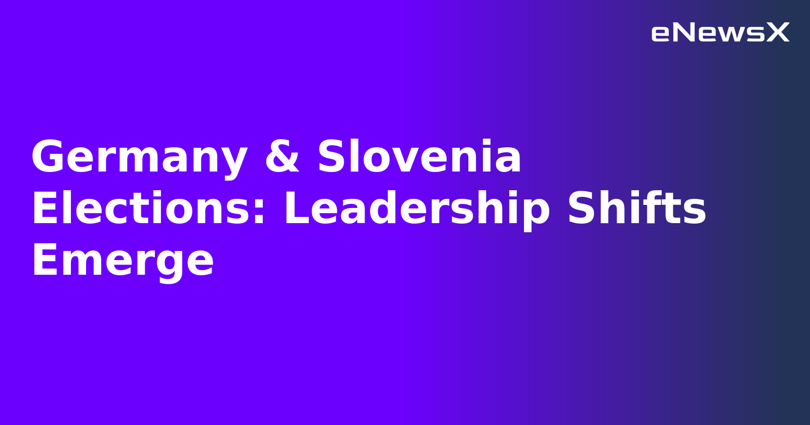 Germany & Slovenia Elections: Leadership Shifts Emerge.webp Germany & Slovenia Elections: Leadership Shifts Emerge.webp
