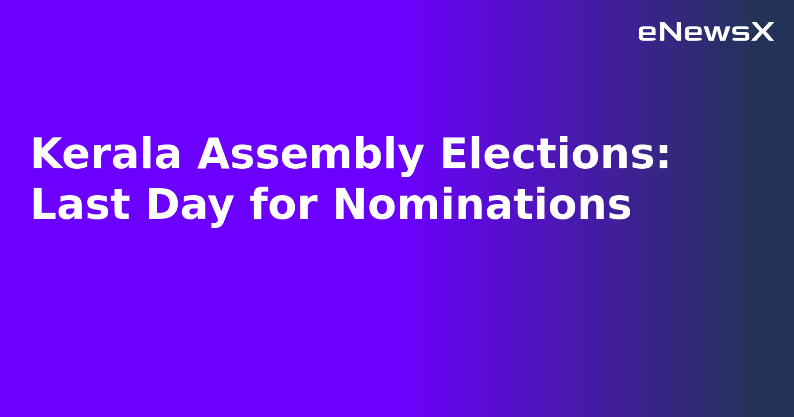 Kerala Assembly Elections: Last Day for Nominations.webp
