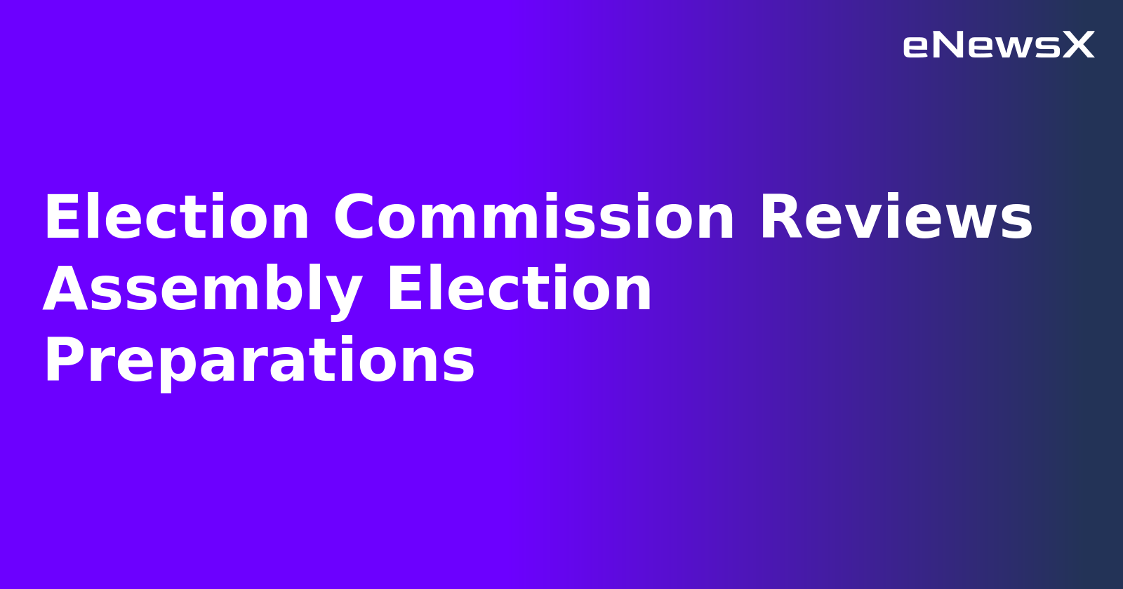 Election Commission Reviews Assembly Election Preparations.webp