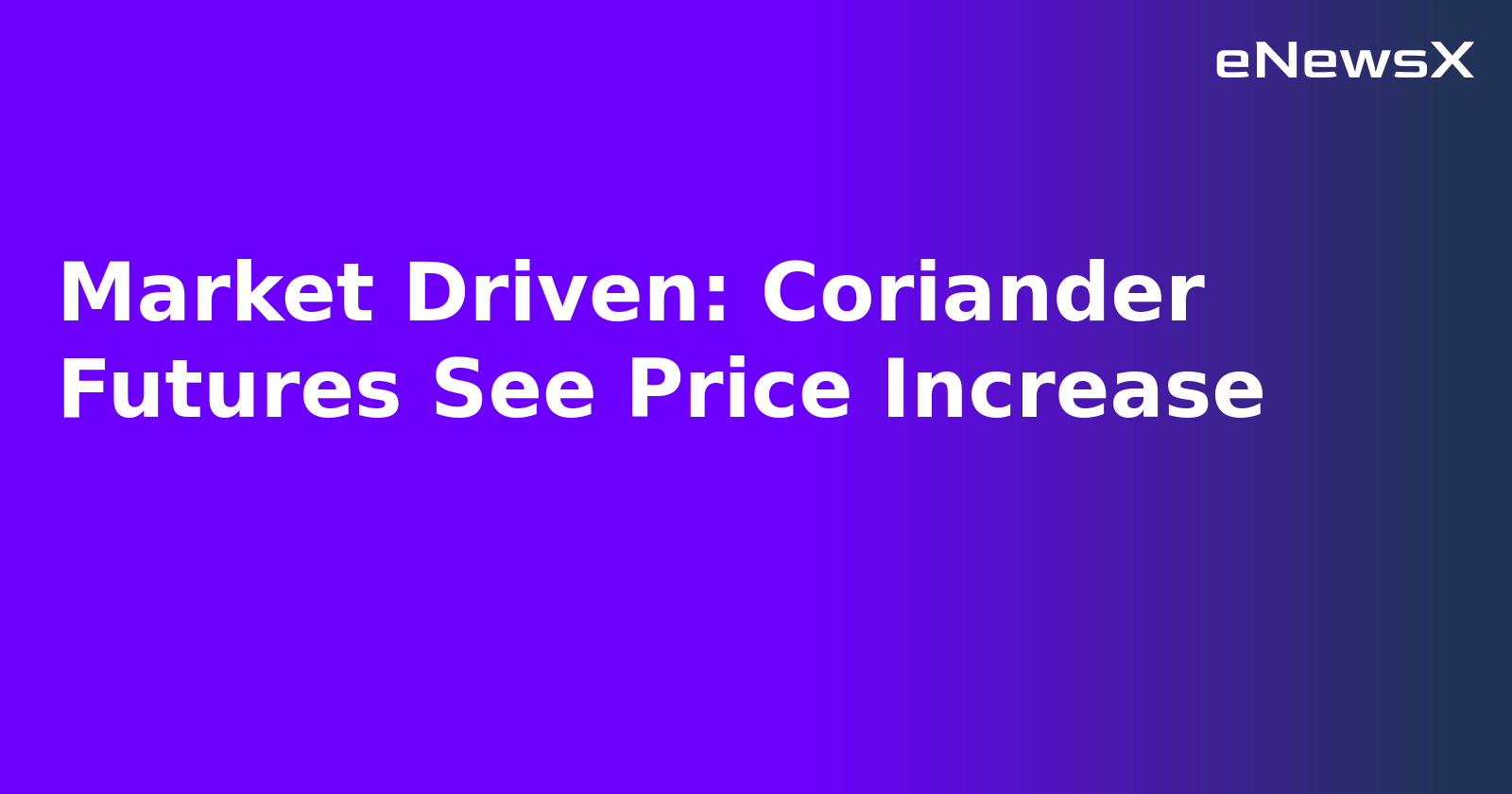 Market Driven: Coriander Futures See Price Increase