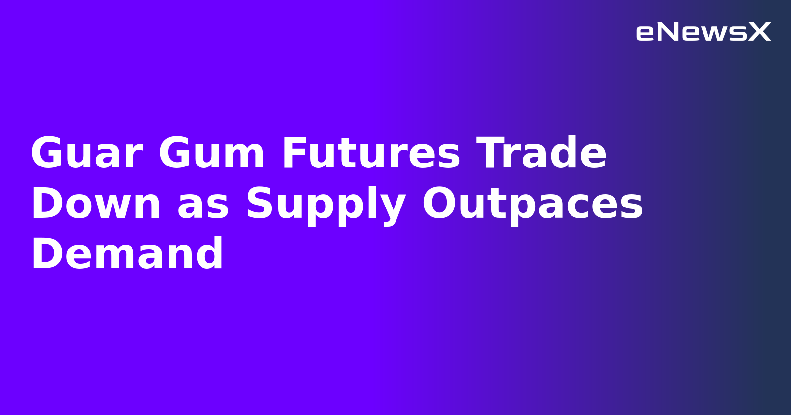 Guar Gum Futures Trade Down as Supply Outpaces Demand.webp