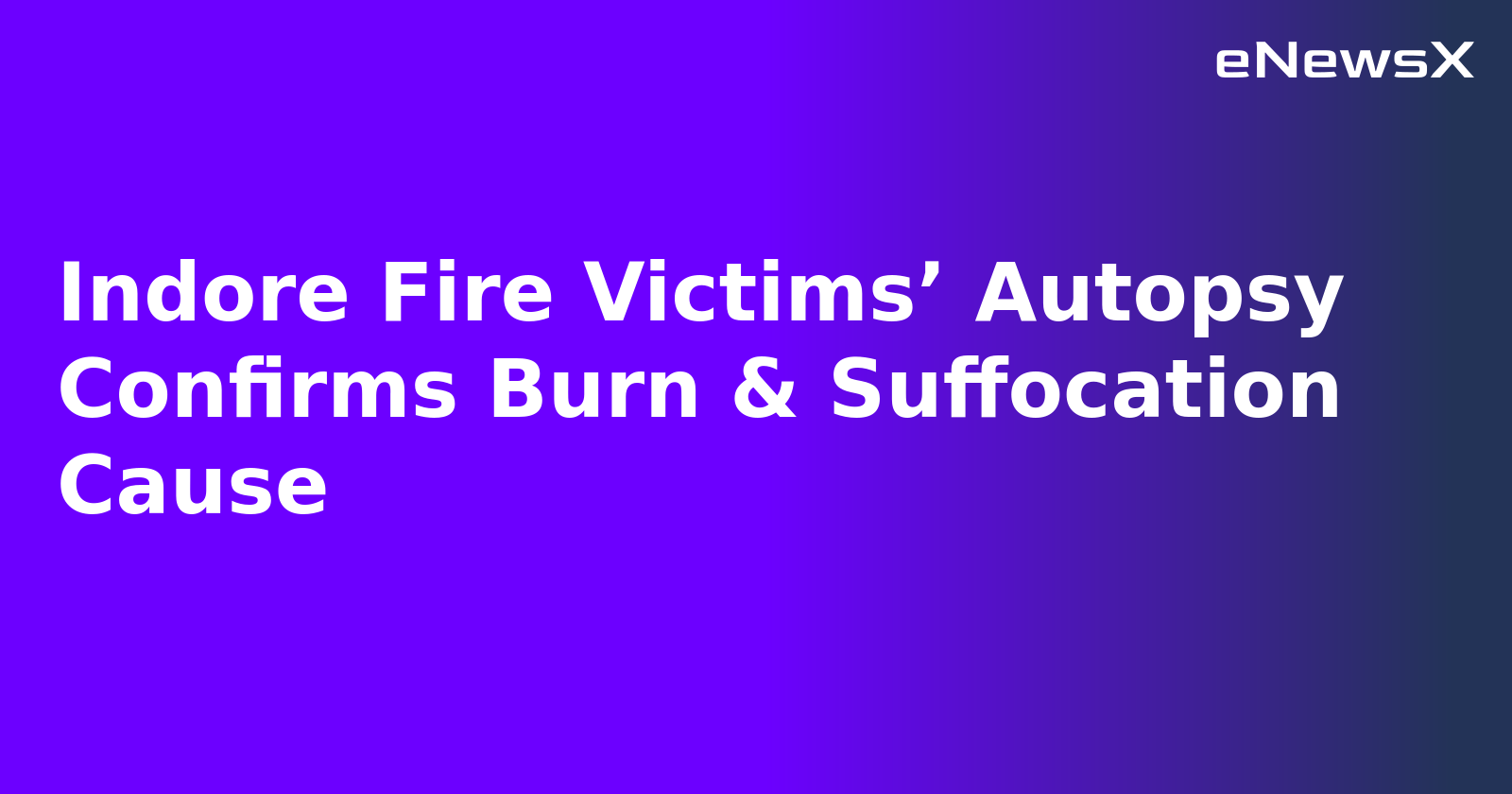Indore Fire Victims’ Autopsy Confirms Burn & Suffocation Cause.webp