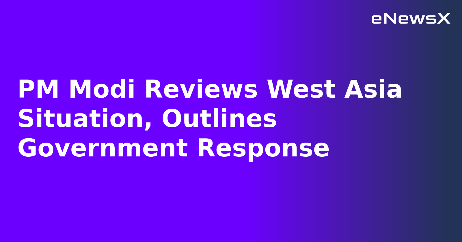 PM Modi Reviews West Asia Situation, Outlines Government Response.webp PM Modi Reviews West Asia Situation, Outlines Government Response.webp