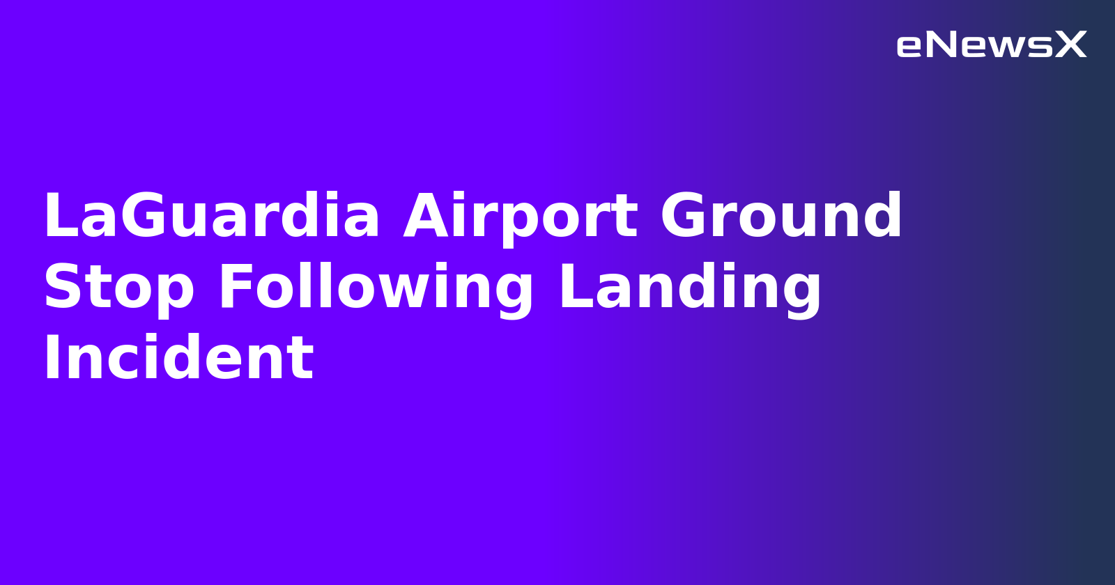 LaGuardia Airport Ground Stop Following Landing Incident