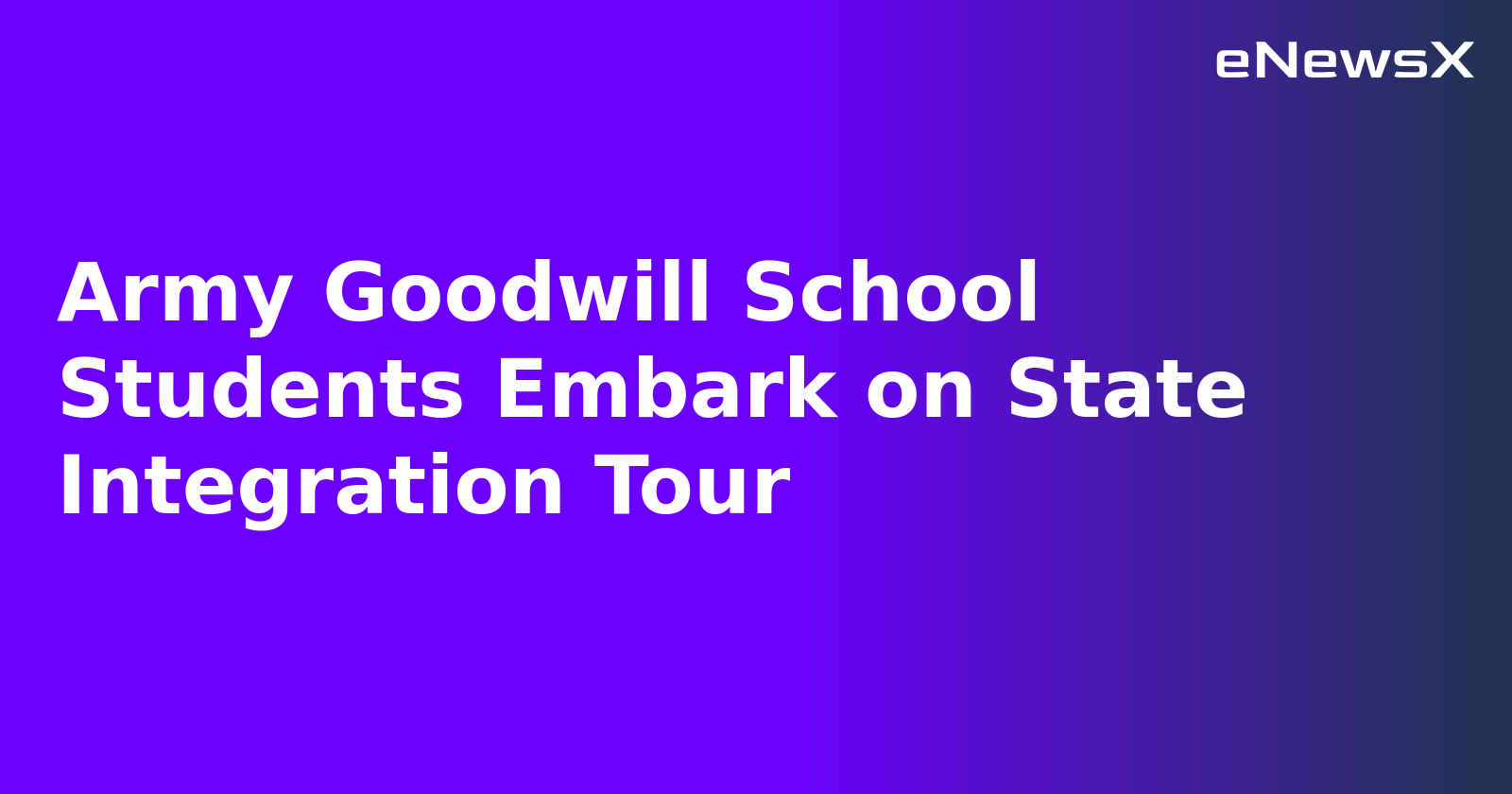 Army Goodwill School Students Embark on State Integration Tour