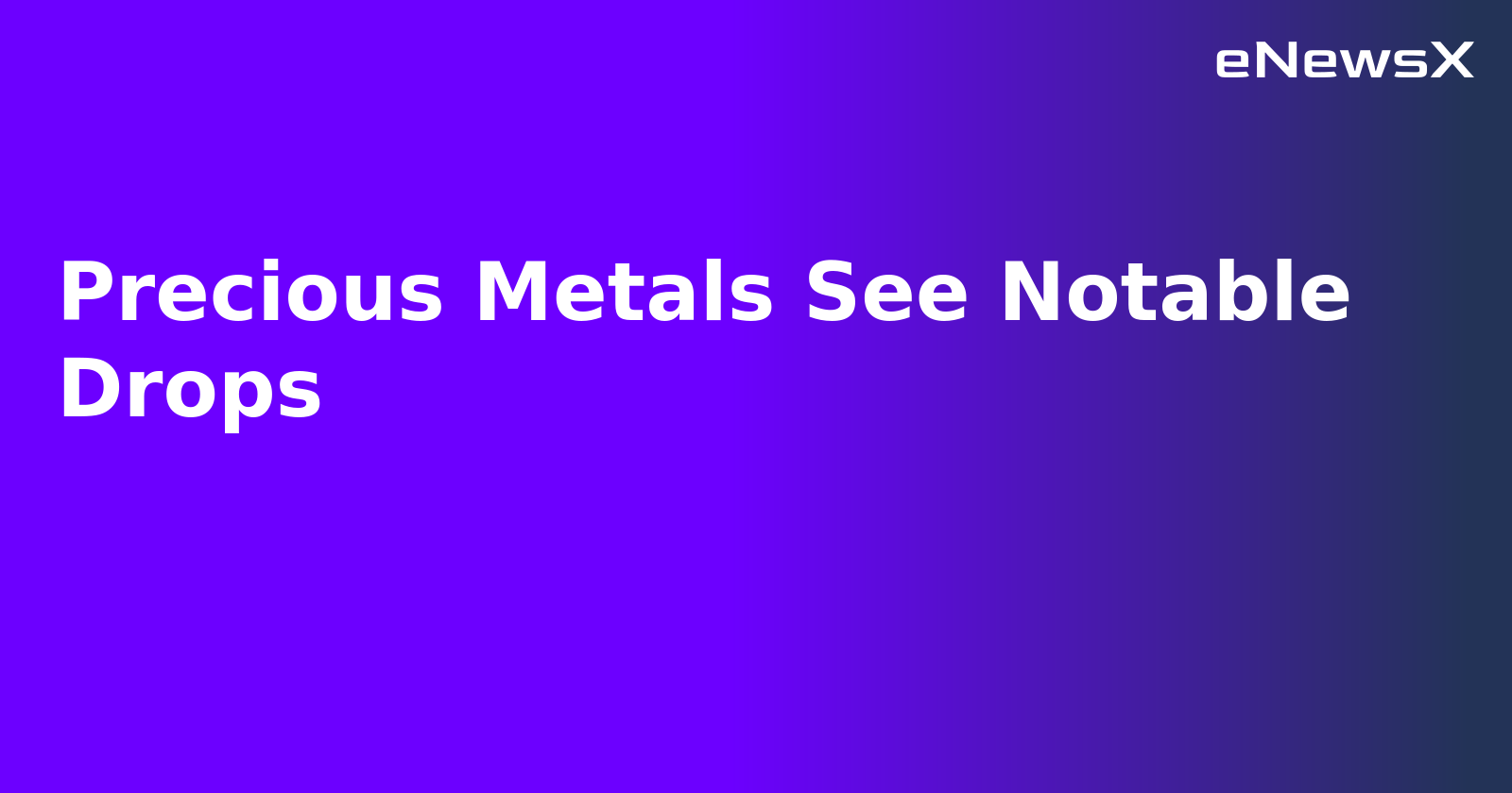 Precious Metals See Notable Drops.webp
