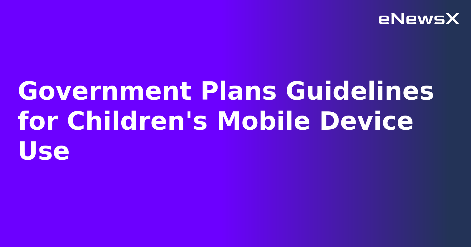 Government Plans Guidelines for Children's Mobile Device Use