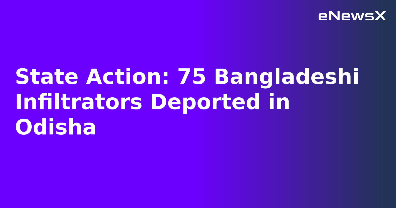 State Action: 75 Bangladeshi Infiltrators Deported in Odisha.webp